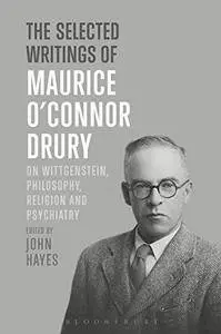 The Selected Writings of Maurice O’Connor Drury: On Wittgenstein, Philosophy, Religion and Psychiatry