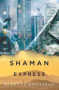 «Shaman Express» by Beretta Rousseau