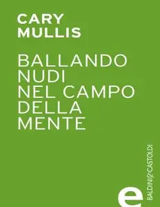 Kary Mullis - Ballando nudi nel campo della mente
