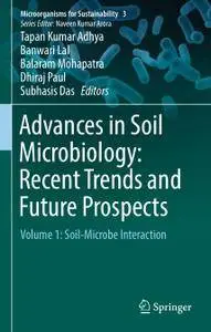Advances in Soil Microbiology: Recent Trends and Future Prospects: Volume 1: Soil-Microbe Interaction