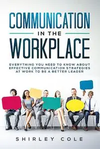 «Communication in the Workplace» by Shirley Cole