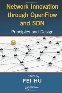 Network Innovation through OpenFlow and SDN: Principles and Design