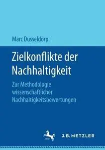 Zielkonflikte der Nachhaltigkeit: Zur Methodologie wissenschaftlicher Nachhaltigkeitsbewertungen