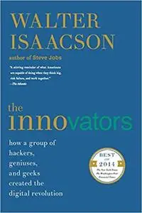 The Innovators: How a Group of Hackers, Geniuses, and Geeks Created the Digital Revolution (Repost)