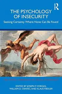 The Psychology of Insecurity: Seeking Certainty Where None Can Be Found