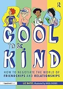 Cool to be Kind: How to Negotiate the World of Friendships and Relationships