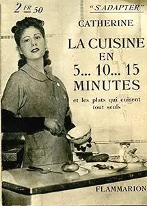 Catherine, "La cuisine en 5... 10... 15 minutes et les plats qui cuisent tout seuls"