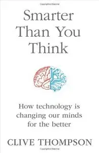 Smarter Than You Think: How Technology is Changing Our Minds for the Better (Repost)