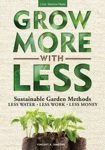 Grow More With Less: Sustainable Garden Methods: Less Water - Less Work - Less Money (Repost)