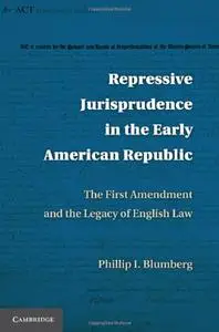 Repressive Jurisprudence in the Early American Republic: The First Amendment and the Legacy of English Law