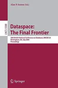 Dataspace: The Final Frontier: 26th British National Conference on Databases, BNCOD 26, Birmingham, UK, July 7-9, 2009. Proceed