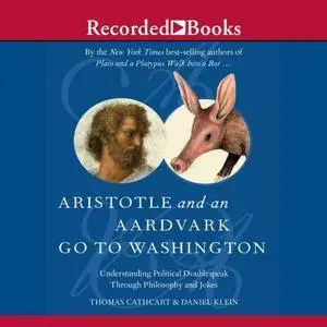 Aristotle and an Aardvark Go to Washington: Political Doublespeak Through Philosophy & Jokes [Audiobook]