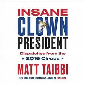Insane Clown President: Dispatches from the 2016 Circus [Audiobook]