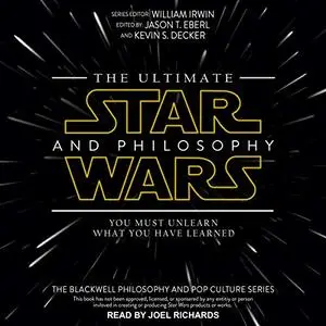 The Ultimate Star Wars and Philosophy: You Must Unlearn What You Have Learned [Audiobook]