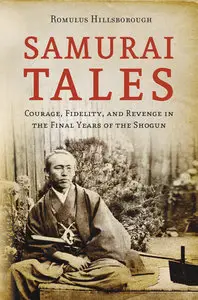 Samurai Tales: Courage, Fidelity and Revenge in the Final Years of the Shogun