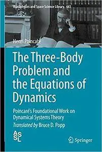 The Three-Body Problem and the Equations of Dynamics: Poincaré’s Foundational Work on Dynamical Systems Theory