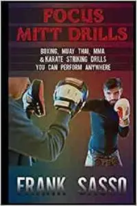 Focus Mitt Drills: Boxing, Muay Thai, MMA & Karate Striking Drills You Can Perform Anywhere