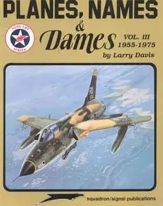 Planes, Names & Dames, Vol. III: 1955-1975 - Aircraft Nose Art series (Squadron/Signal Publications 6068)