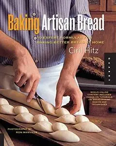 Baking Artisan Bread: 10 Expert Formulas for Baking Better Bread at Home