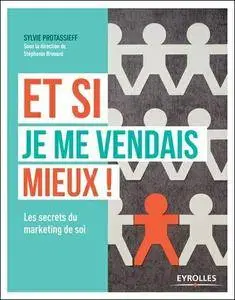 Et si je me vendais mieux ! - Les secrets du marketing de soi