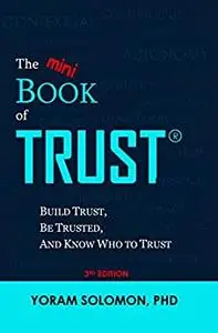 The (mini) Book of TRUST: Build Trust, Be Trusted, and Know Who to Trust