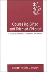 Counseling Gifted and Talented Children: A Guide for Teachers, Counselors, and Parents