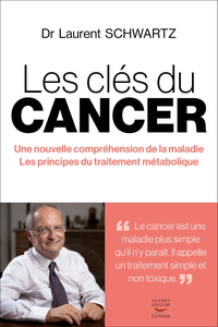 Les clés du cancer : Une nouvelle compréhension de la maladie - Laurent Schwartz
