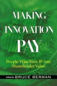 Making Innovation Pay: People Who Turn IP Into Shareholder Value (Repost)