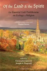 Of the Land and the Spirit: The Essential Lord Northbourne on Ecology and Religion  [Repost]