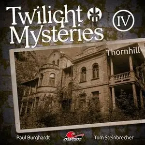 «Twilight Mysteries - Folge 4: Thornhill» by Tom Steinbrecher,Paul Burghardt,Erik Albrodt