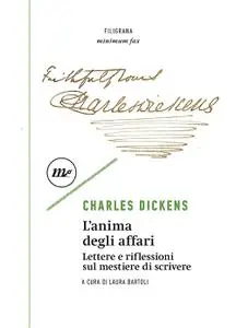 Charles Dickens - L'anima degli affari. Lettere e riflessioni sul mestiere di scrivere