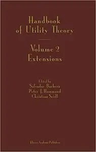 Handbook of Utility Theory: Volume 2 Extensions