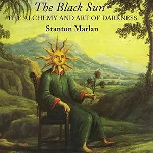 The Black Sun: The Alchemy and Art of Darkness: Carolyn and Ernest Fay Series in Analytical Psychology [Audiobook]