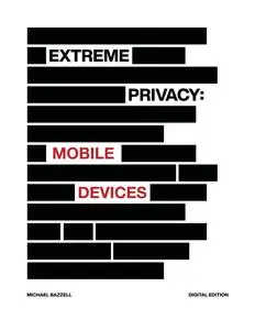 Michael Bazzell - Extreme Privacy: Mobile Devices