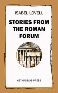 «Stories from the Roman Forum» by Isabel Lovell