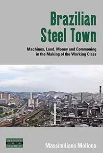 Brazilian Steel Town: Machines, Land, Money and Commoning in the Making of the Working Class