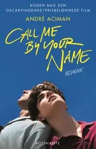 «Call me by your name» by Andre Aciman