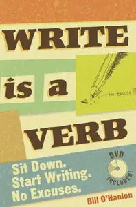 Write Is a Verb: Sit Down, Start Writing, No Excuses (with DVD) [Repost]