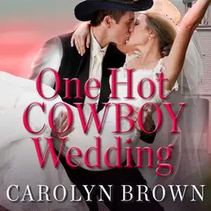 «One Hot Cowboy Wedding» by Carolyn Brown