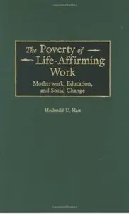 The Poverty of Life-Affirming Work: Motherwork, Education, and Social Change