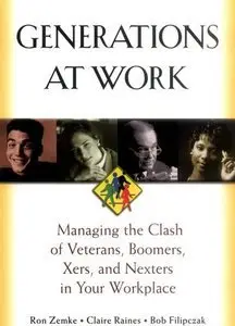 Generations at Work: Managing the Clash of Veterans, Boomers, Xers, and Nexters in Your Workplace (repost)