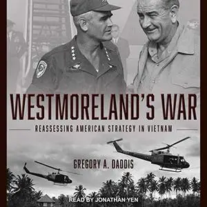 Westmoreland's War: Reassessing American Strategy in Vietnam [Audiobook]