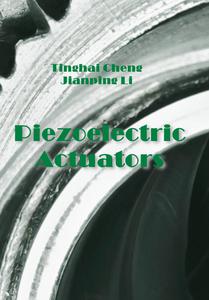"Piezoelectric Actuators" ed. by Tinghai Cheng, Jianping Li
