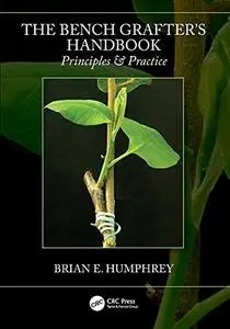 The Bench Grafter's Handbook: Principles & Practice