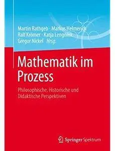 Mathematik im Prozess: Philosophische, Historische und Didaktische Perspektiven [Repost]