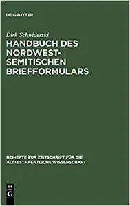 Handbuch Des Nordwestsemitischen Briefformulars: Ein Beitrag Zur Echtheitsfrage Der Aramaischen Briefe Des Esrabuches