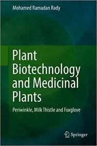 Plant Biotechnology and Medicinal Plants: Periwinkle, Milk Thistle and Foxglove