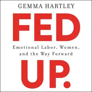 «Fed Up: Emotional Labor, Women, and the Way Forward» by Gemma Hartley