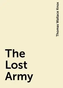 «The Lost Army» by Thomas Wallace Knox