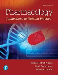 Pharmacology: Connections to Nursing Practice, 4th Edition